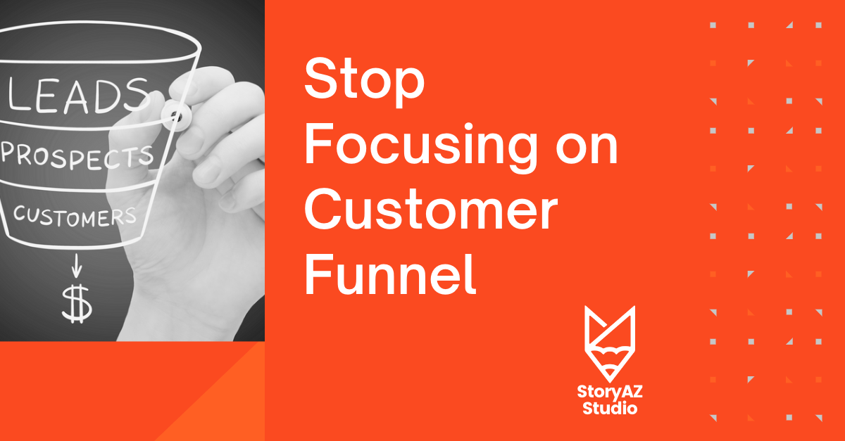 Stop Focusing on Customer Funnel and Start Creating Value